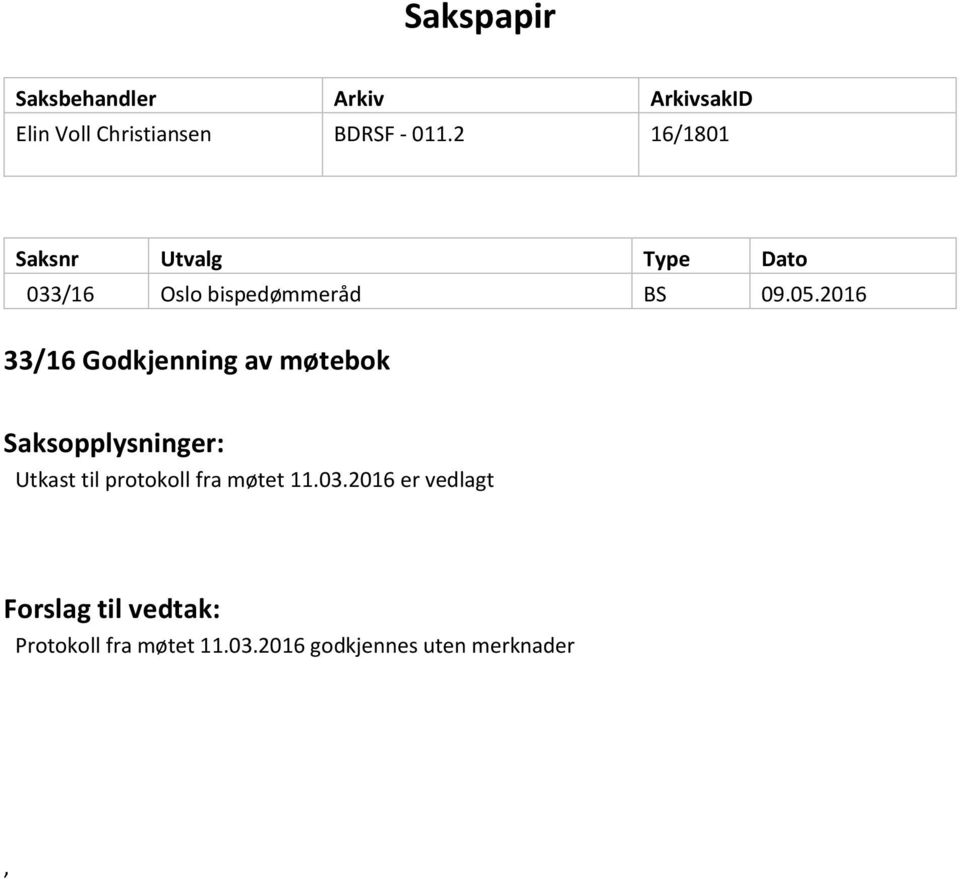 2016 33/16 Godkjenning av møtebok Saksopplysninger: Utkast til protokoll fra