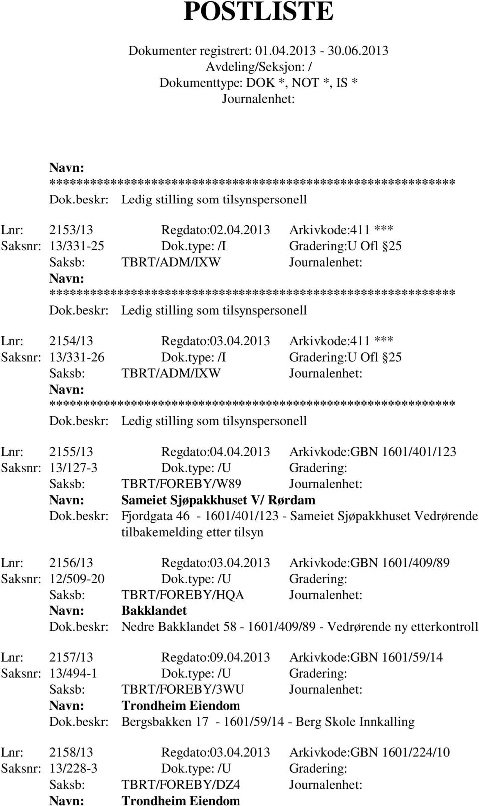 beskr: Ledig stilling som tilsynspersonell Lnr: 2155/13 Regdato:04.04.2013 Arkivkode:GBN 1601/401/123 Saksnr: 13/127-3 Dok.