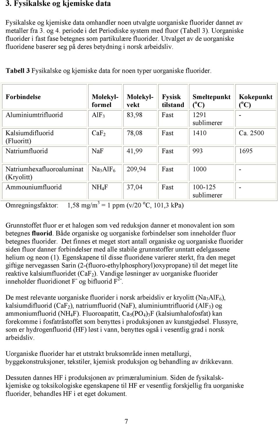 Tabell 3 Fysikalske og kjemiske data for noen typer uorganiske fluorider.