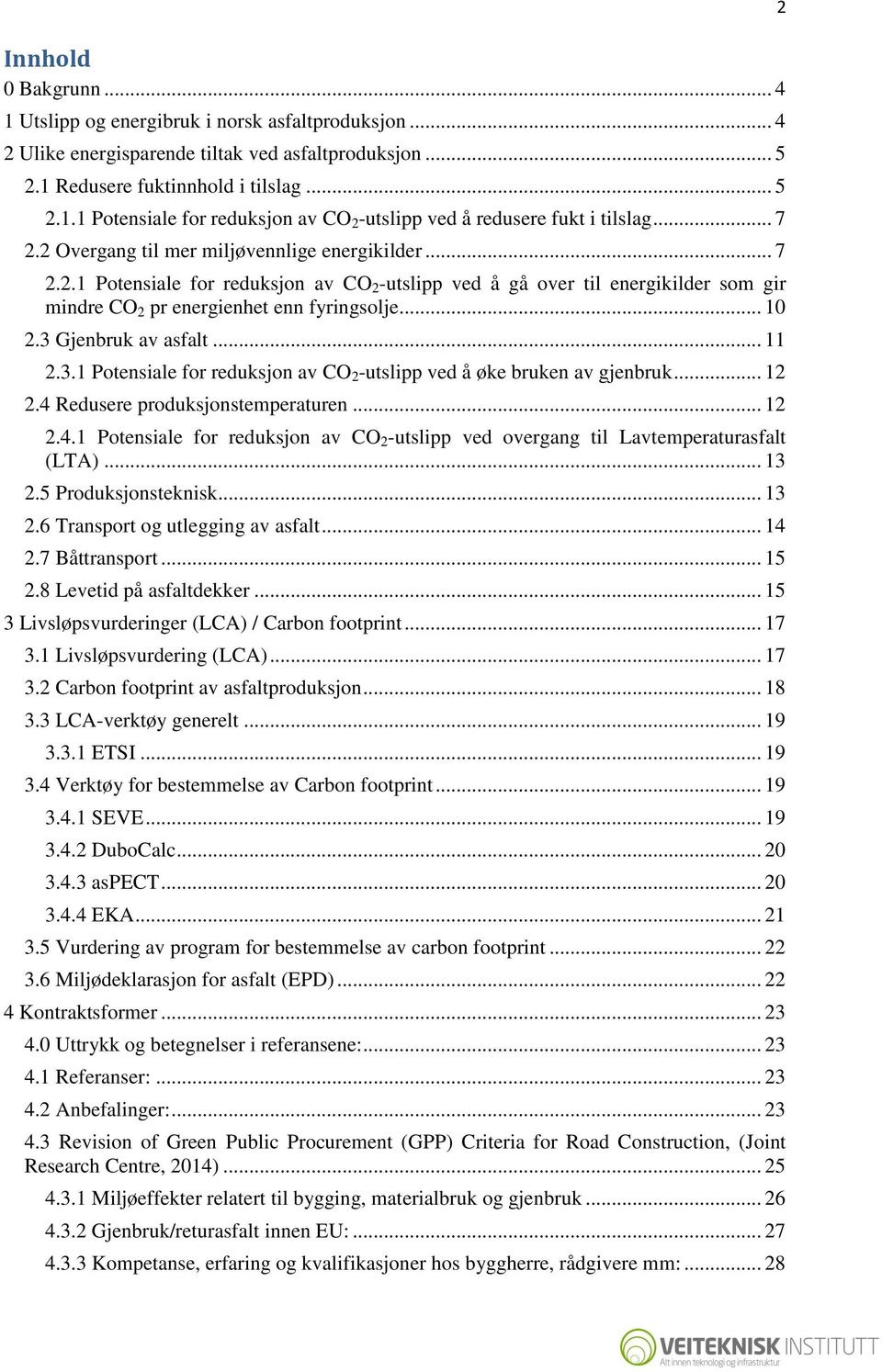 3 Gjenbruk av asfalt... 11 2.3.1 Potensiale for reduksjon av CO 2 -utslipp ved å øke bruken av gjenbruk... 12 2.4 