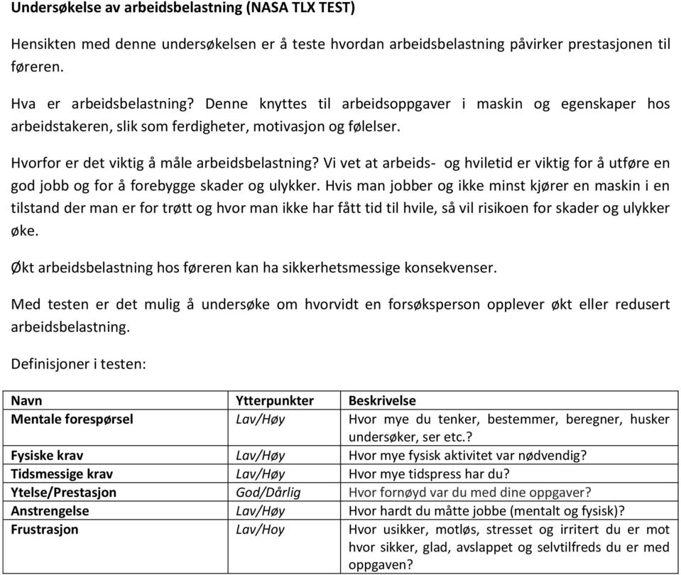 Vi vet at arbeids- og hviletid er viktig for å utføre en god jobb og for å forebygge skader og ulykker.