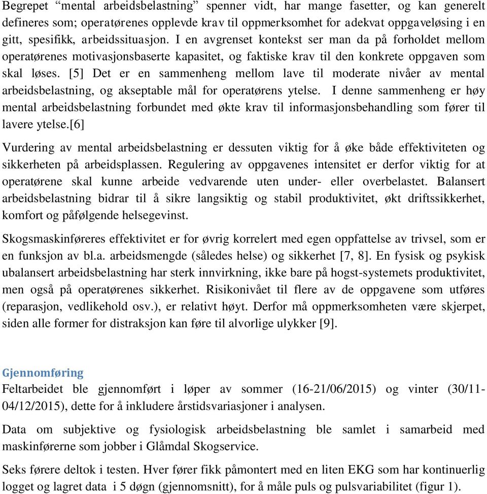 [5] Det er en sammenheng mellom lave til moderate nivåer av mental arbeidsbelastning, og akseptable mål for operatørens ytelse.