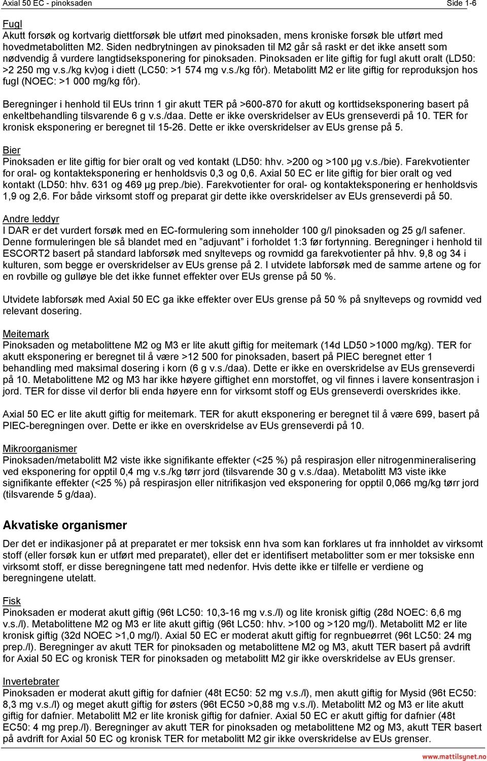 s./kg kv)og i diett (LC50: >1 574 mg v.s./kg fôr). Metabolitt M2 er lite giftig for reproduksjon hos fugl (NOEC: >1 000 mg/kg fôr).