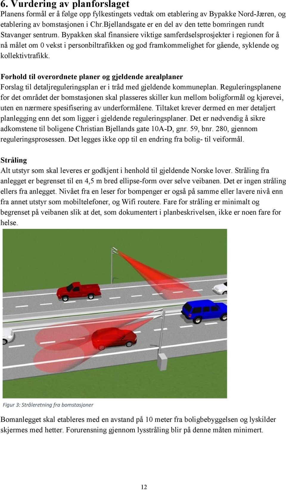 Bypakken skal finansiere viktige samferdselsprosjekter i regionen for å nå målet om 0 vekst i personbiltrafikken og god framkommelighet for gående, syklende og kollektivtrafikk.