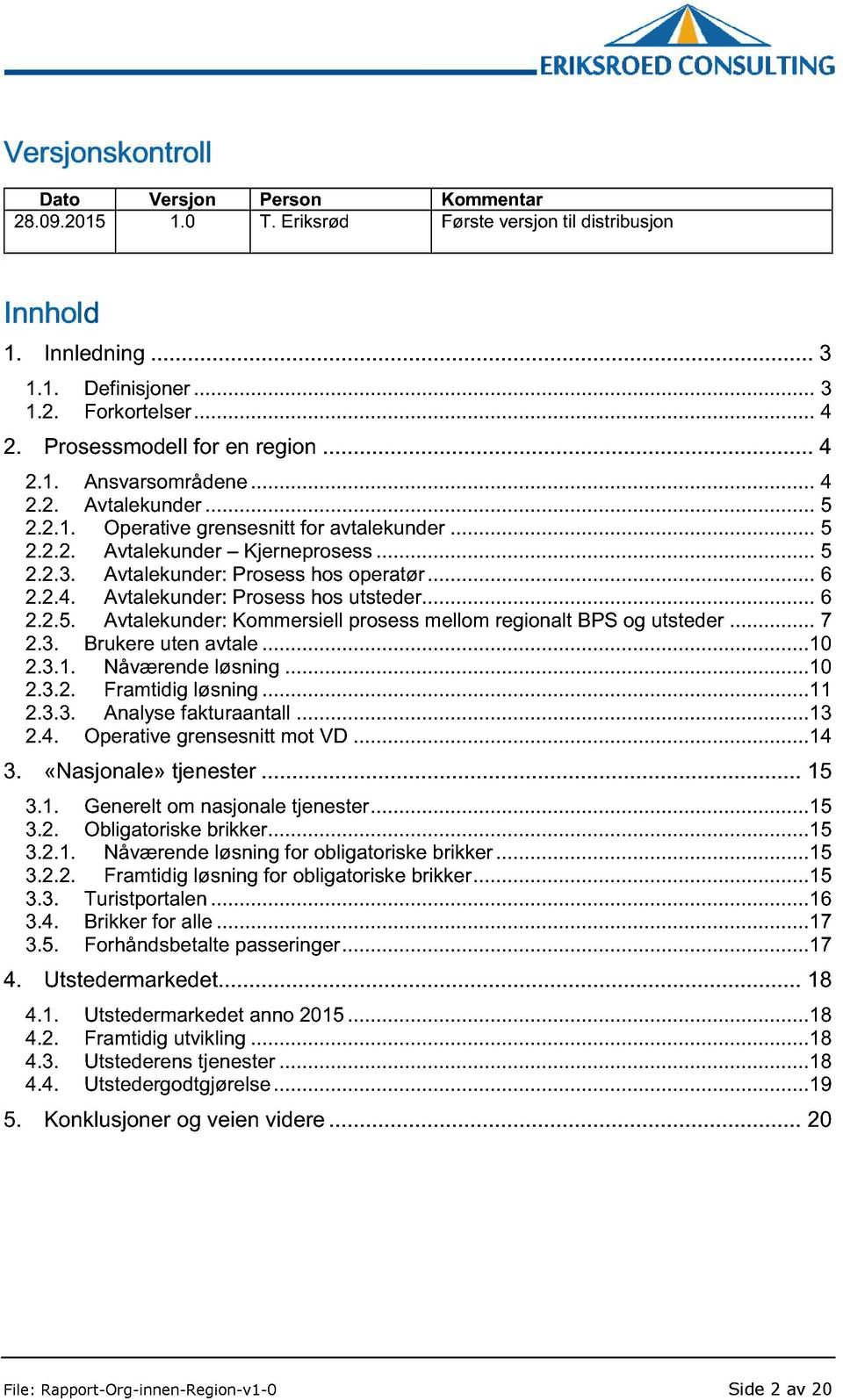 Avtalekunder: Prosess hos operatør...... 6 2.2.4. Avtalekunder: Prosess hos utsteder...... 6 2.2.5. Avtalekunder: Kommersiell prosess mellom regionalt BPS og utsteder... 7 2.3. Brukere uten avtale.