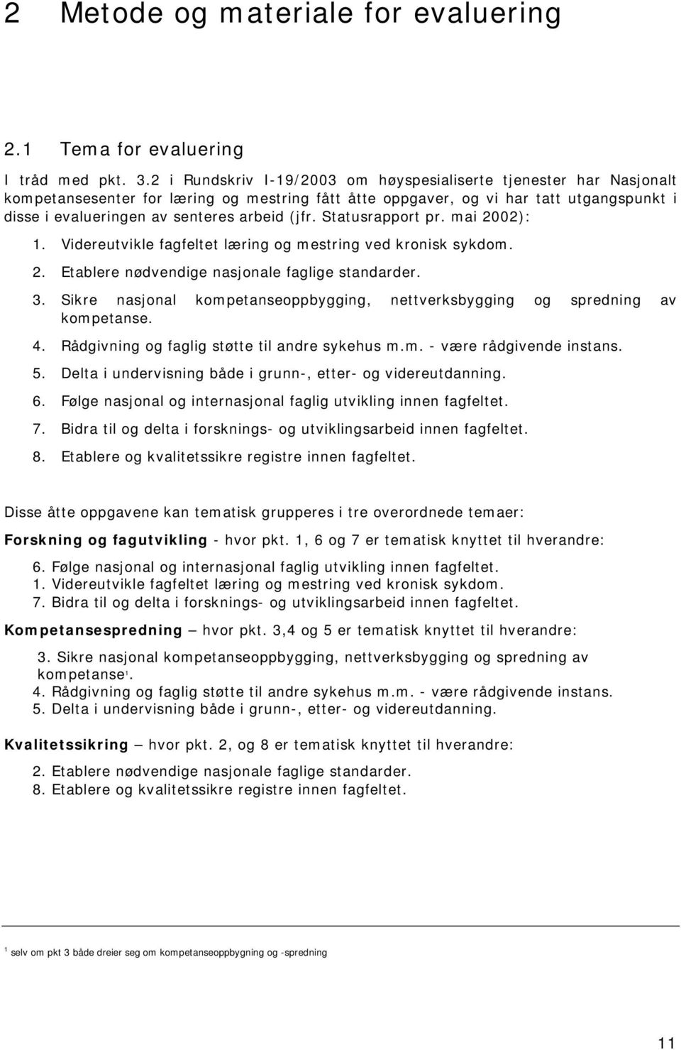 (jfr. Statusrapport pr. mai 2002): 1. Videreutvikle fagfeltet læring og mestring ved kronisk sykdom. 2. Etablere nødvendige nasjonale faglige standarder. 3.