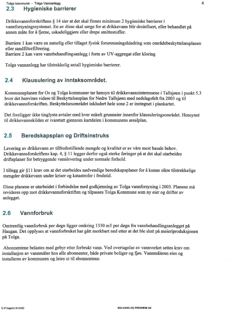 Barriere 1 kan være en naturlig eller tillaget fysisk forurensningshindring som områdebeskyttelsesplanen eller sandfilterfiltrering.