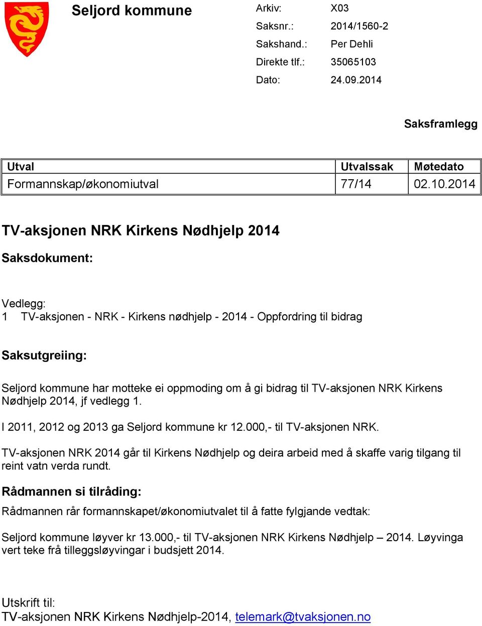 2014 TV-aksjonen NRK Kirkens Nødhjelp 2014 Saksdokument: Vedlegg: 1 TV-aksjonen - NRK - Kirkens nødhjelp - 2014 - Oppfordring til bidrag Saksutgreiing: Seljord kommune har motteke ei oppmoding om å