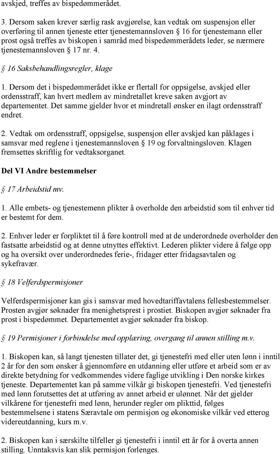 bispedømmerådets leder, se nærmere tjenestemannsloven 17 nr. 4. 16 Saksbehandlingsregler, klage 1.