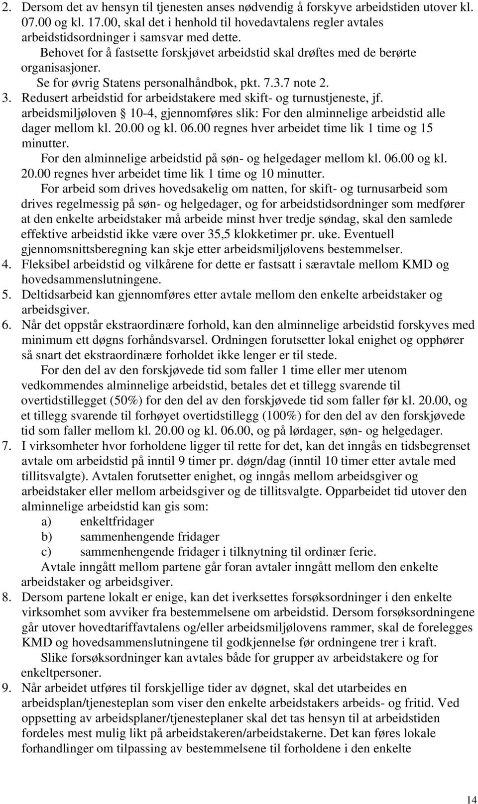 Se for øvrig Statens personalhåndbok, pkt. 7.3.7 note 2. 3. Redusert arbeidstid for arbeidstakere med skift- og turnustjeneste, jf.