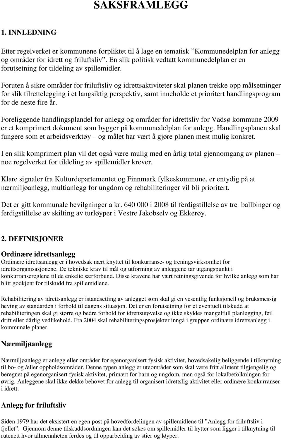 Foruten å sikre områder for friluftsliv og idrettsaktiviteter skal planen trekke opp målsetninger for slik tilrettelegging i et langsiktig perspektiv, samt inneholde et prioritert handlingsprogram