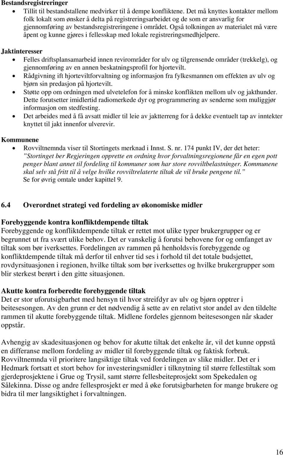 Også tolkningen av materialet må være åpent og kunne gjøres i fellesskap med lokale registreringsmedhjelpere.