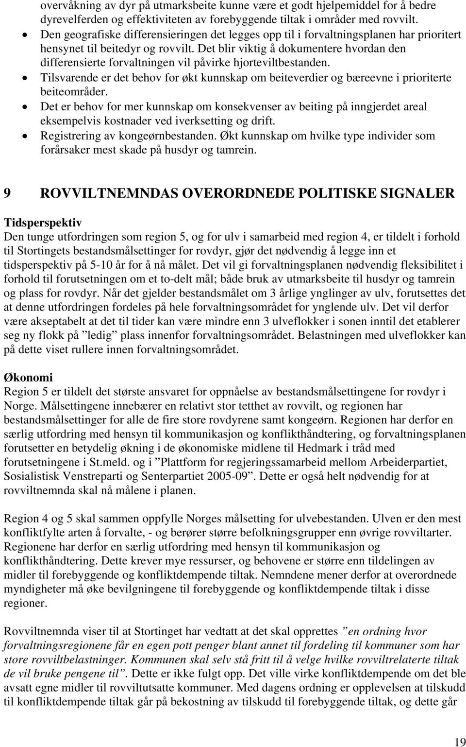 Det blir viktig å dokumentere hvordan den differensierte forvaltningen vil påvirke hjorteviltbestanden.