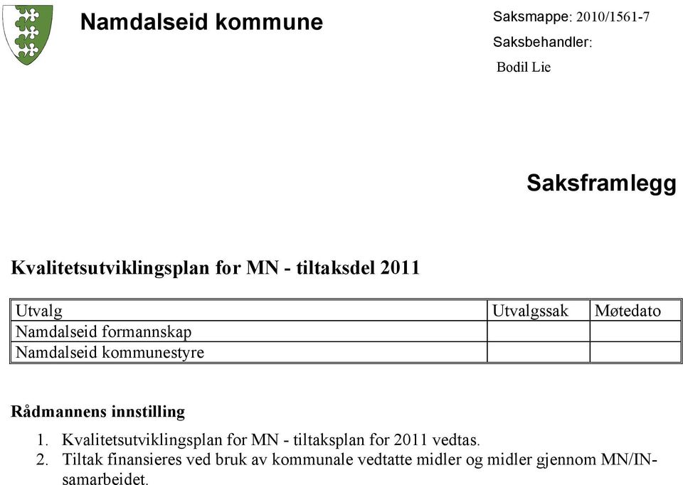 formannskap Namdalseid kommunestyre Rådmannens innstilling 1.