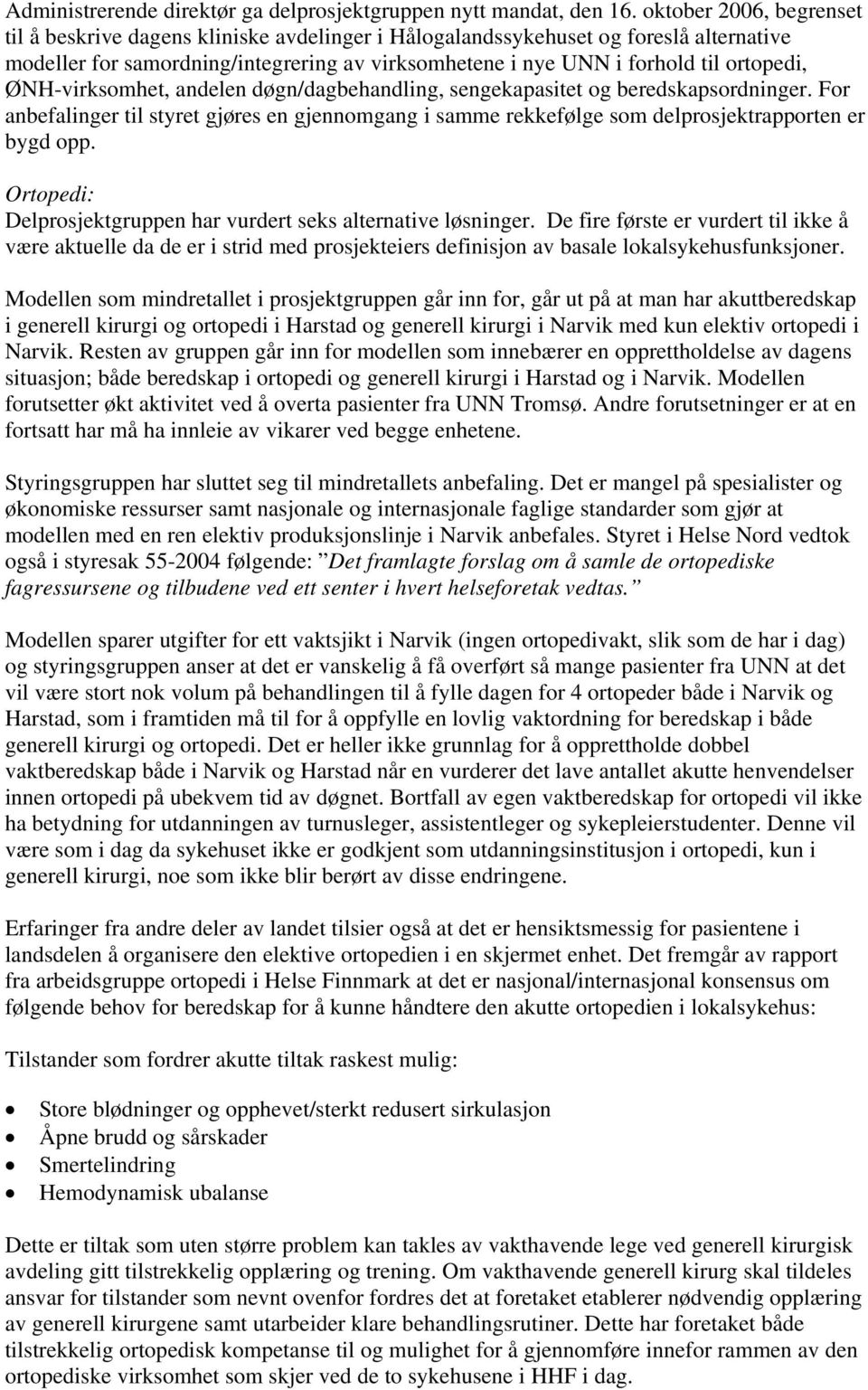 ØNH-virksomhet, andelen døgn/dagbehandling, sengekapasitet og beredskapsordninger. For anbefalinger til styret gjøres en gjennomgang i samme rekkefølge som delprosjektrapporten er bygd opp.