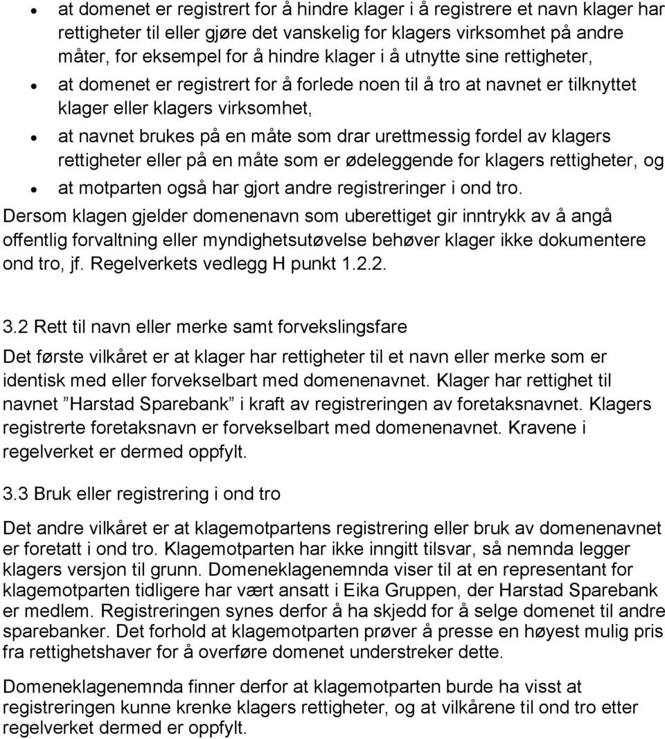 klagers rettigheter eller på en måte som er ødeleggende for klagers rettigheter, og at motparten også har gjort andre registreringer i ond tro.