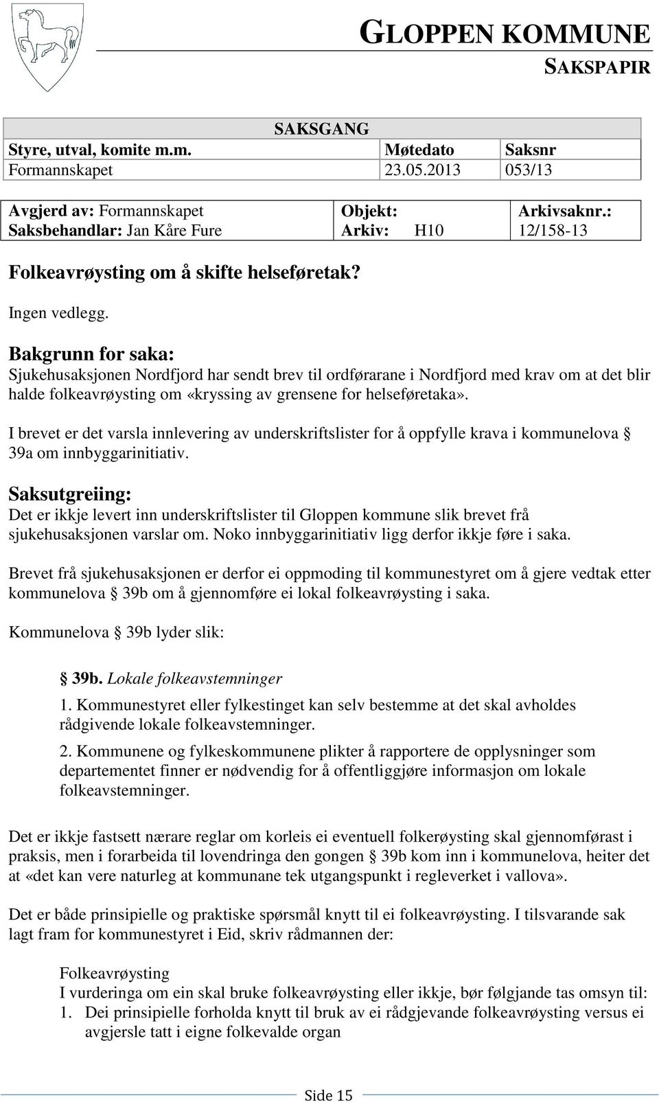 Bakgrunn for saka: Sjukehusaksjonen Nordfjord har sendt brev til ordførarane i Nordfjord med krav om at det blir halde folkeavrøysting om «kryssing av grensene for helseføretaka».