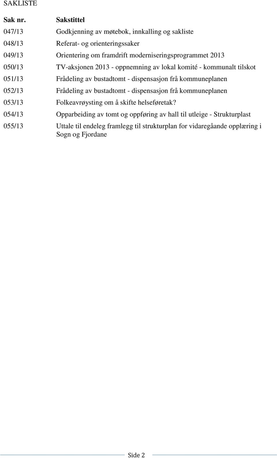 moderniseringsprogrammet 2013 050/13 TV-aksjonen 2013 - oppnemning av lokal komité - kommunalt tilskot 051/13 Frådeling av bustadtomt - dispensasjon frå