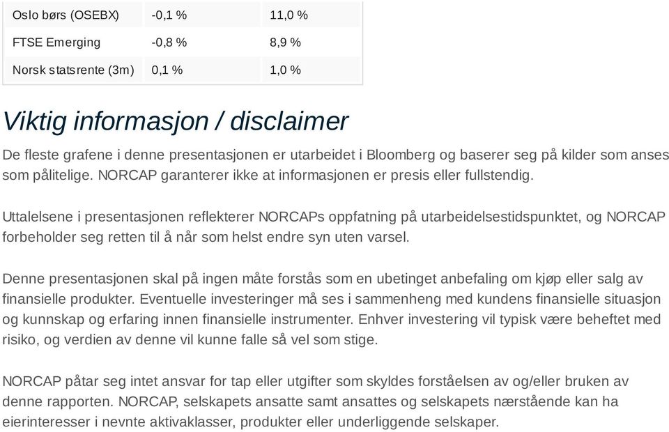 Uttalelsene i presentasjonen reflekterer NORCAPs oppfatning på utarbeidelsestidspunktet, og NORCAP forbeholder seg retten til å når som helst endre syn uten varsel.