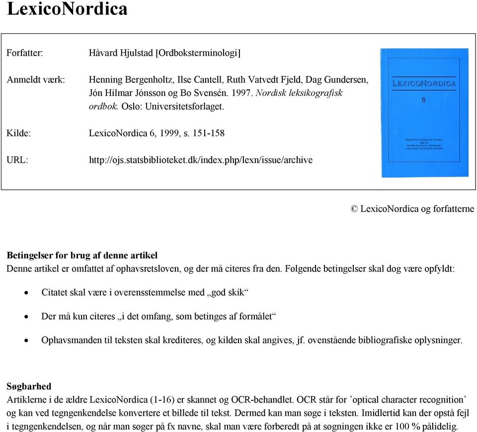 php/lexn/issue/archive LexicoNordica og forfatterne Betingelser for brug af denne artikel Denne artikel er omfattet af ophavsretsloven, og der må citeres fra den.