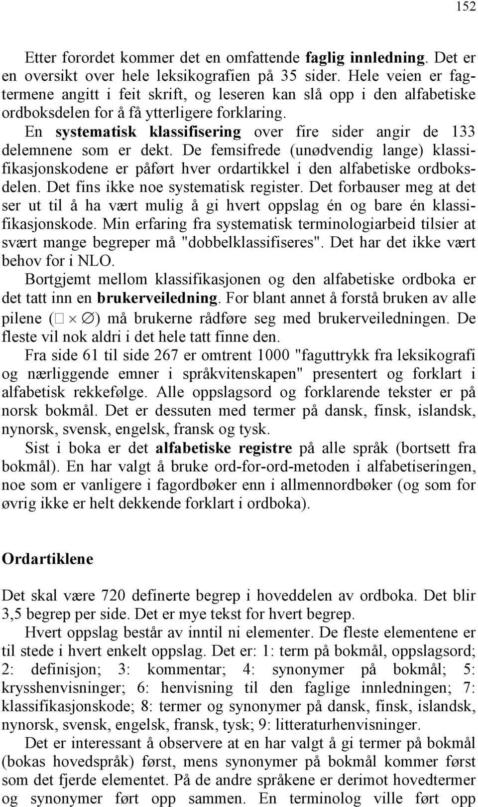 En systematisk klassifisering over fire sider angir de 133 delemnene som er dekt. De femsifrede (unødvendig lange) klassifikasjonskodene er påført hver ordartikkel i den alfabetiske ordboksdelen.