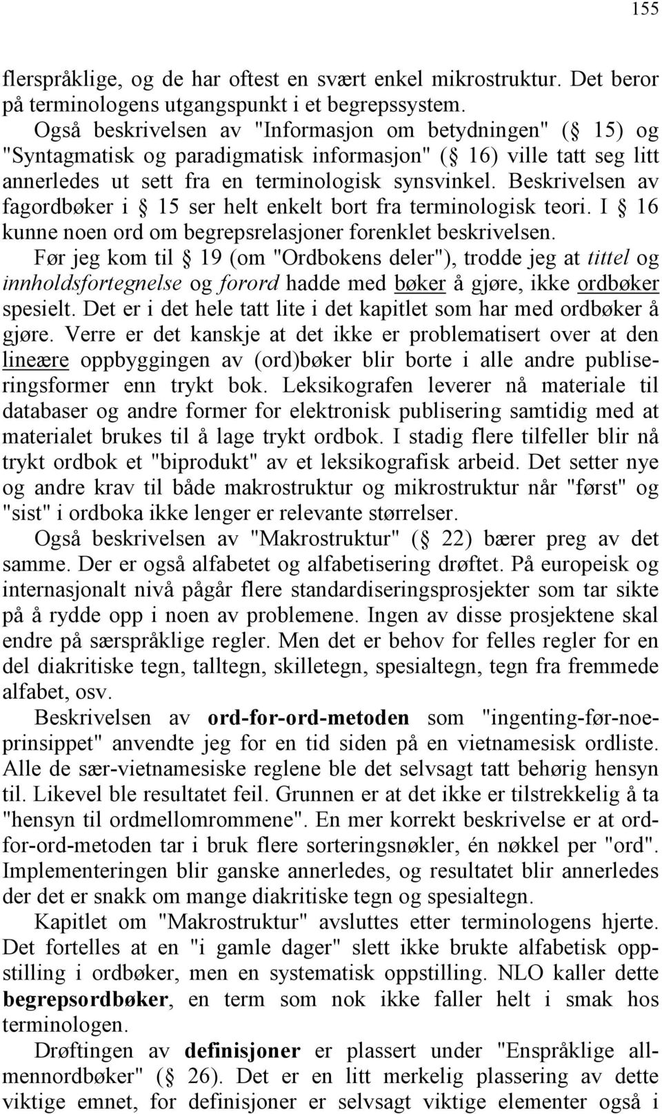 Beskrivelsen av fagordbøker i 15 ser helt enkelt bort fra terminologisk teori. I 16 kunne noen ord om begrepsrelasjoner forenklet beskrivelsen.