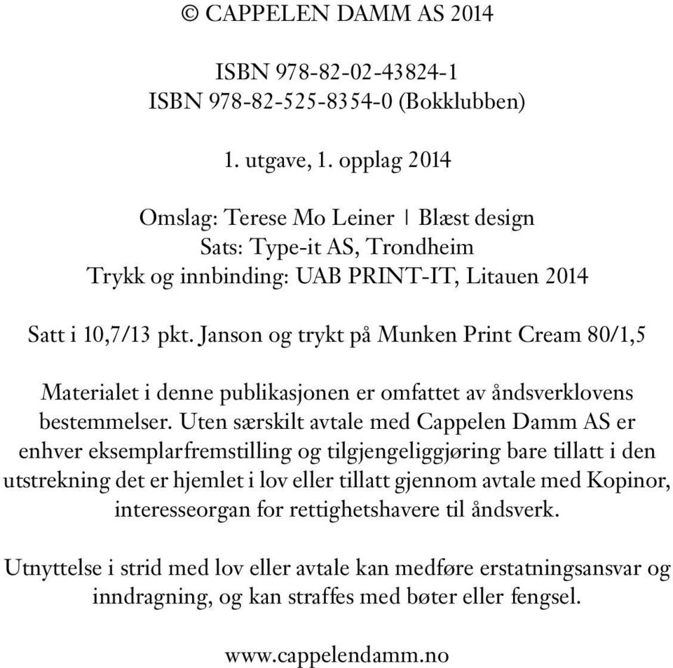 Janson og trykt på Munken Print Cream 80/1,5 Materialet i denne publikasjonen er omfattet av åndsverklovens bestemmelser.