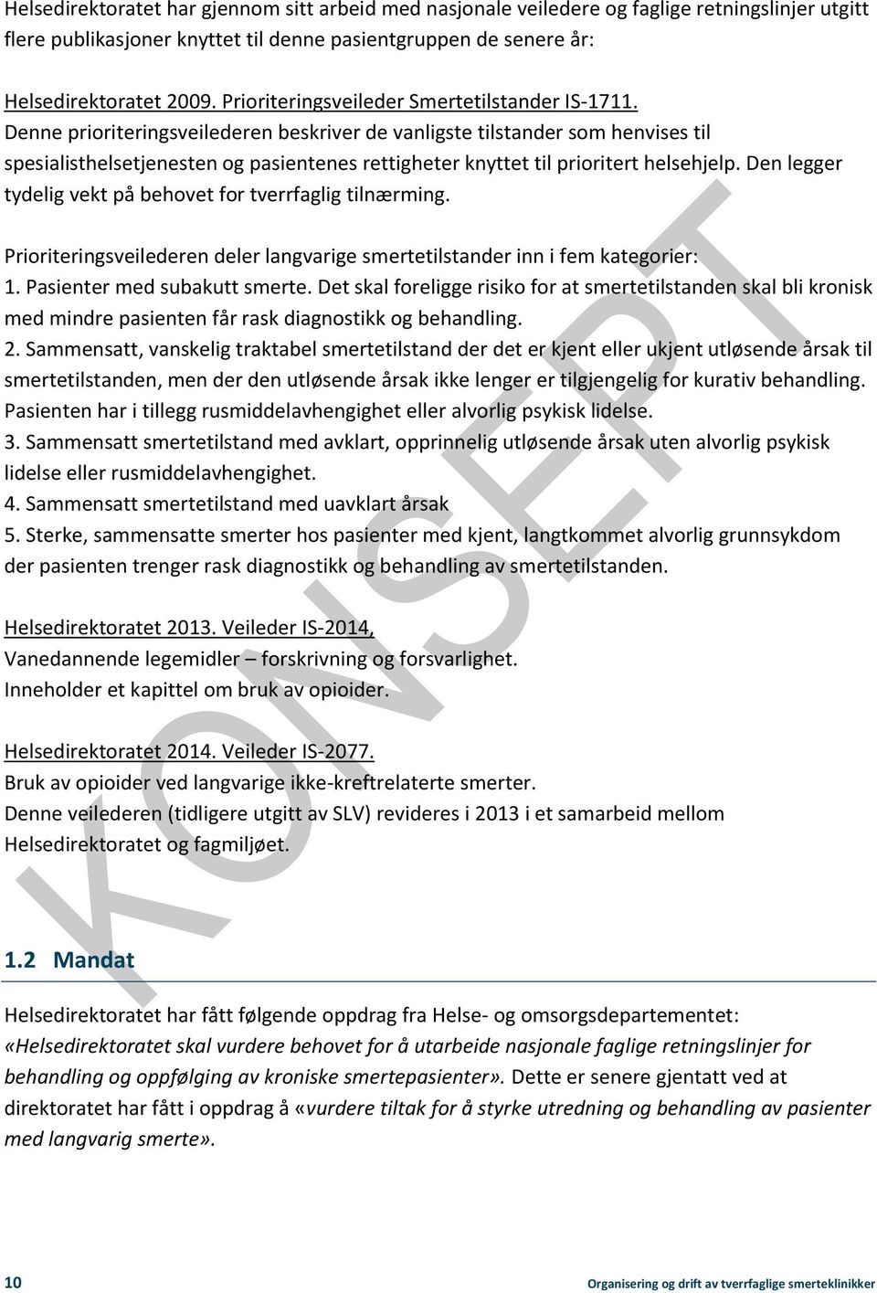 Denne prioriteringsveilederen beskriver de vanligste tilstander som henvises til spesialisthelsetjenesten og pasientenes rettigheter knyttet til prioritert helsehjelp.