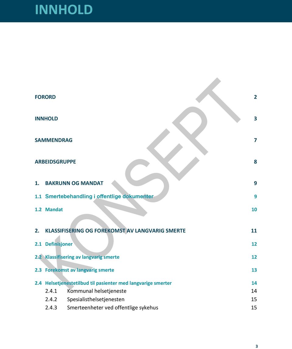 1 Definisjoner 12 2.2 Klassifisering av langvarig smerte 12 2.3 Forekomst av langvarig smerte 13 2.