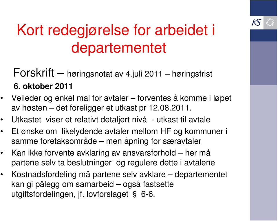 Veileder og enkel mal for avtaler forventes å komme i løpet av høsten det foreligger et utkast pr 12.08.2011.