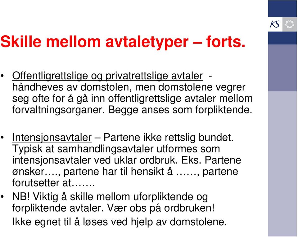 mellom forvaltningsorganer. Begge anses som forpliktende. Intensjonsavtaler Partene ikke rettslig bundet.