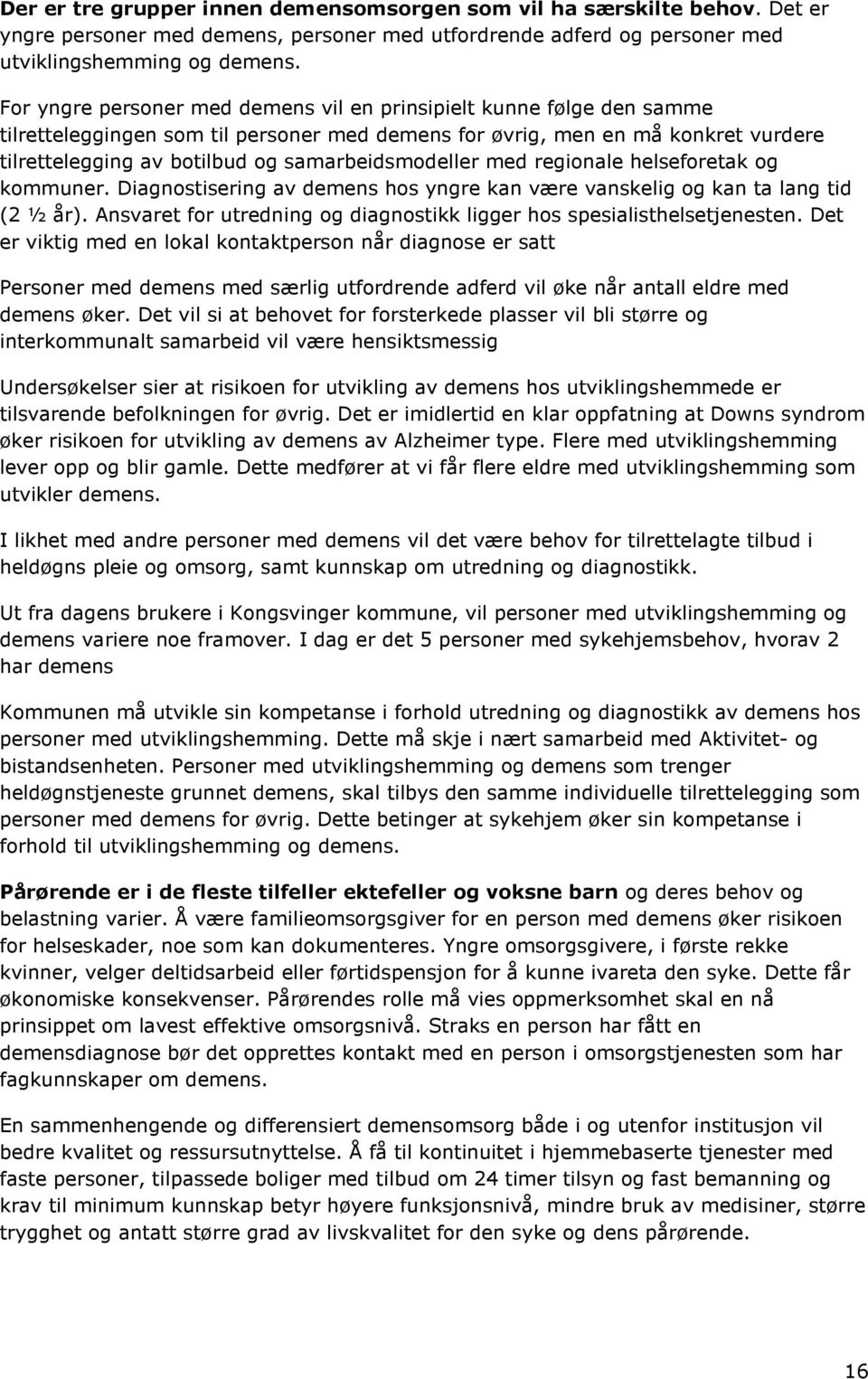 samarbeidsmodeller med regionale helseforetak og kommuner. Diagnostisering av demens hos yngre kan være vanskelig og kan ta lang tid (2 ½ år).