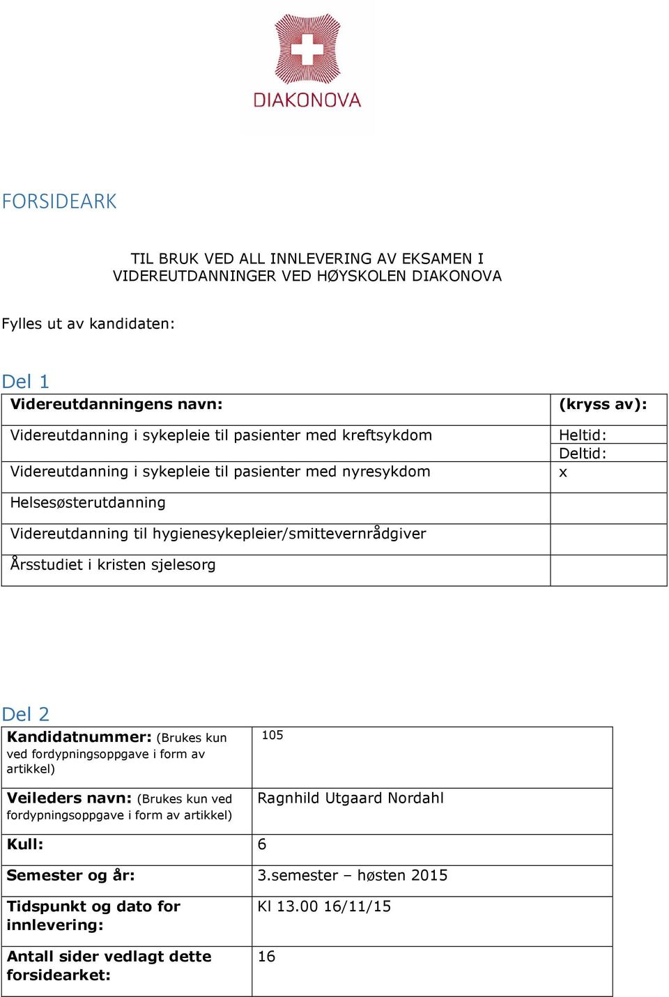 hygienesykepleier/smittevernrådgiver Årsstudiet i kristen sjelesorg Del 2 Kandidatnummer: (Brukes kun ved fordypningsoppgave i form av artikkel) Veileders navn: (Brukes kun ved