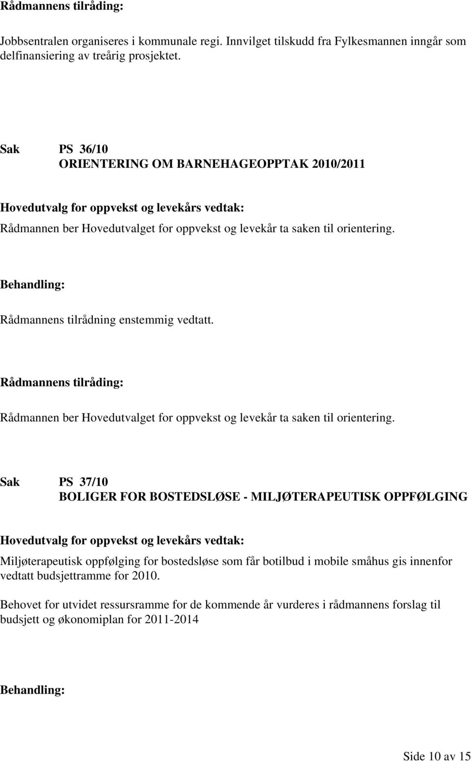 Rådmannen ber Hovedutvalget for oppvekst og levekår ta saken til orientering.