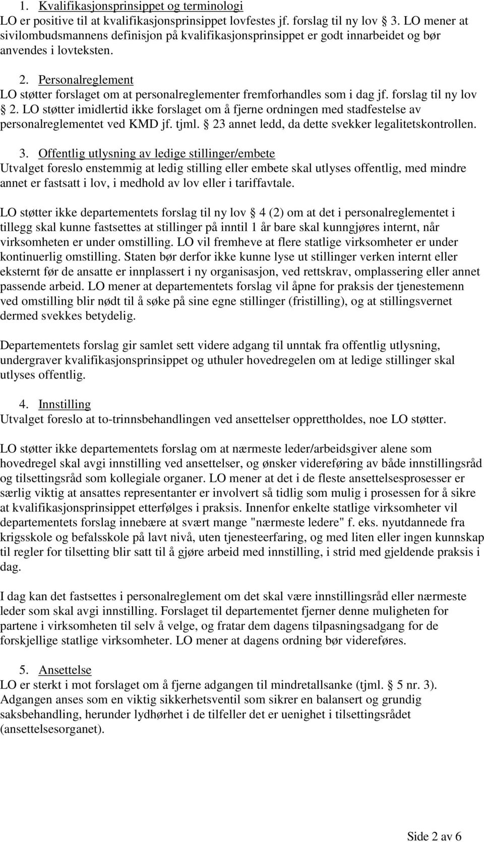 Personalreglement LO støtter forslaget om at personalreglementer fremforhandles som i dag jf. forslag til ny lov 2.