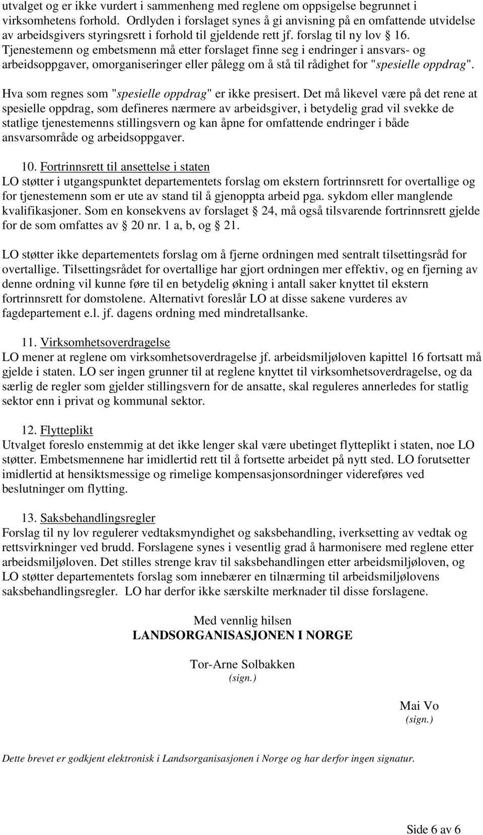 Tjenestemenn og embetsmenn må etter forslaget finne seg i endringer i ansvars- og arbeidsoppgaver, omorganiseringer eller pålegg om å stå til rådighet for "spesielle oppdrag".