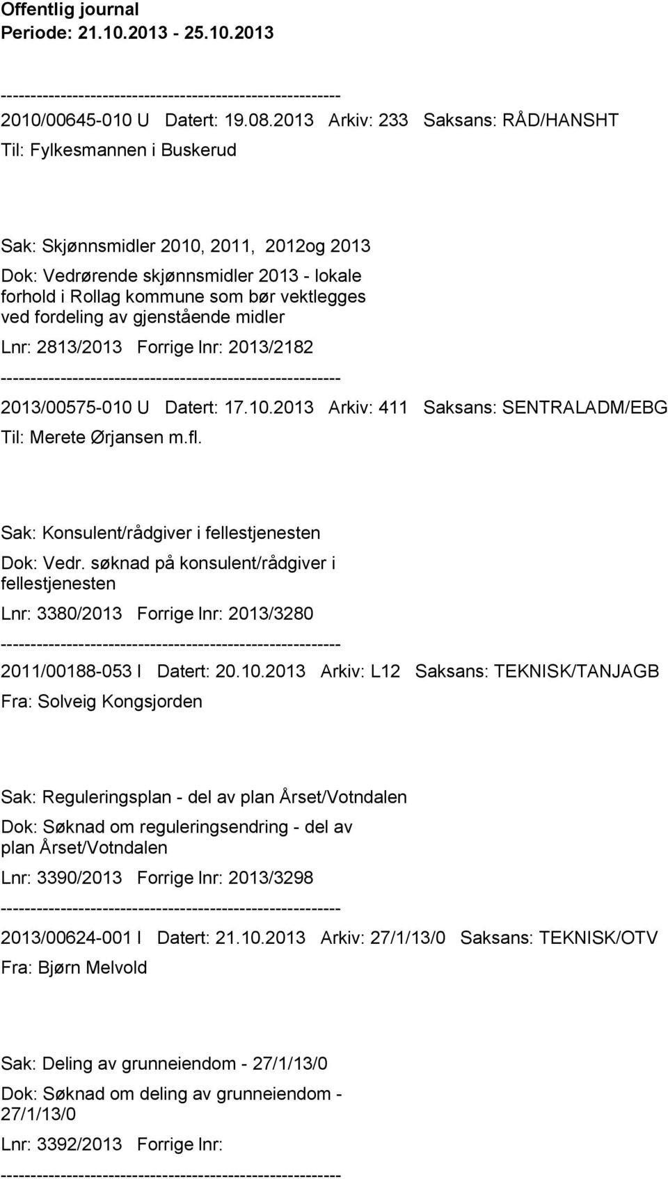 fordeling av gjenstående midler Lnr: 2813/2013 Forrige lnr: 2013/2182 2013/00575-010 U Datert: 17.10.2013 Arkiv: 411 Saksans: SENTRALADM/EBG Til: Merete Ørjansen m.fl.