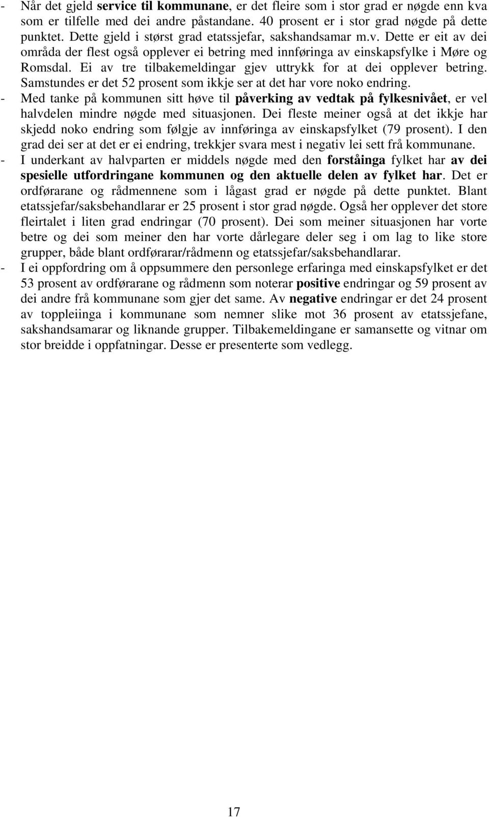 Ei av tre tilbakemeldingar gjev uttrykk for at dei opplever betring. Samstundes er det 52 prosent som ikkje ser at det har vore noko endring.