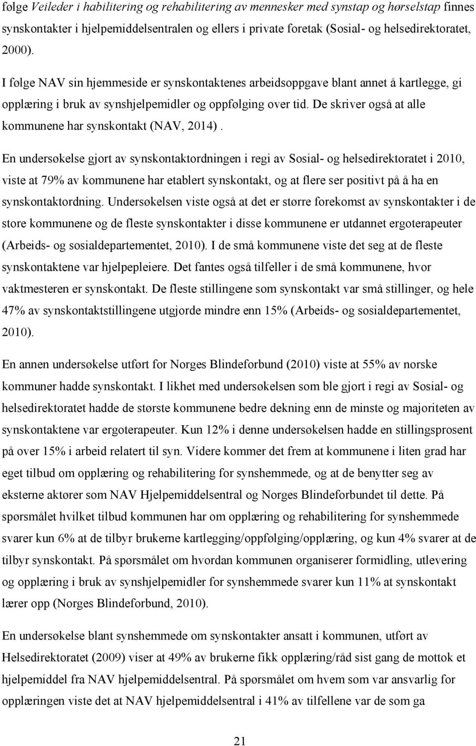 De skriver også at alle kommunene har synskontakt (NAV, 2014).