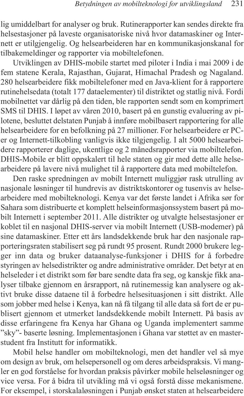 Og helsearbeideren har en kommunikasjonskanal for tilbakemeldinger og rapporter via mobiltelefonen.