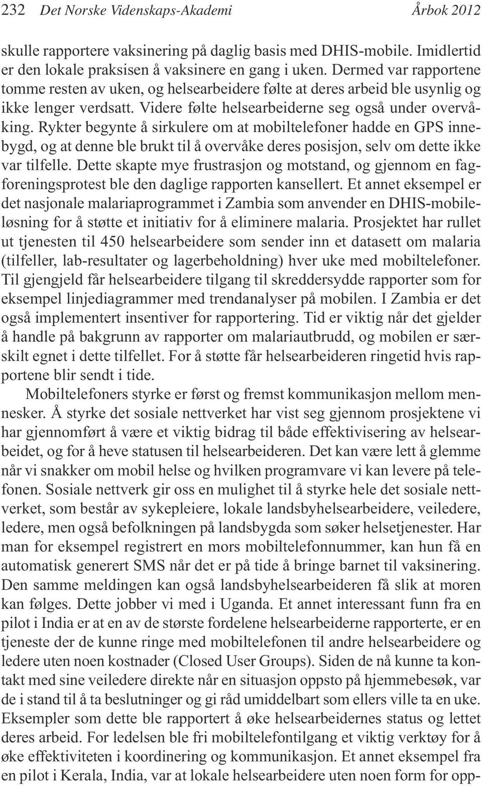 Rykter begynte å sirkulere om at mobiltelefoner hadde en GPS innebygd, og at denne ble brukt til å overvåke deres posisjon, selv om dette ikke var tilfelle.