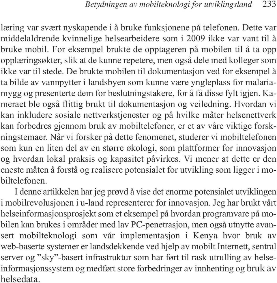 For eksempel brukte de opptageren på mobilen til å ta opp opplæringsøkter, slik at de kunne repetere, men også dele med kolleger som ikke var til stede.