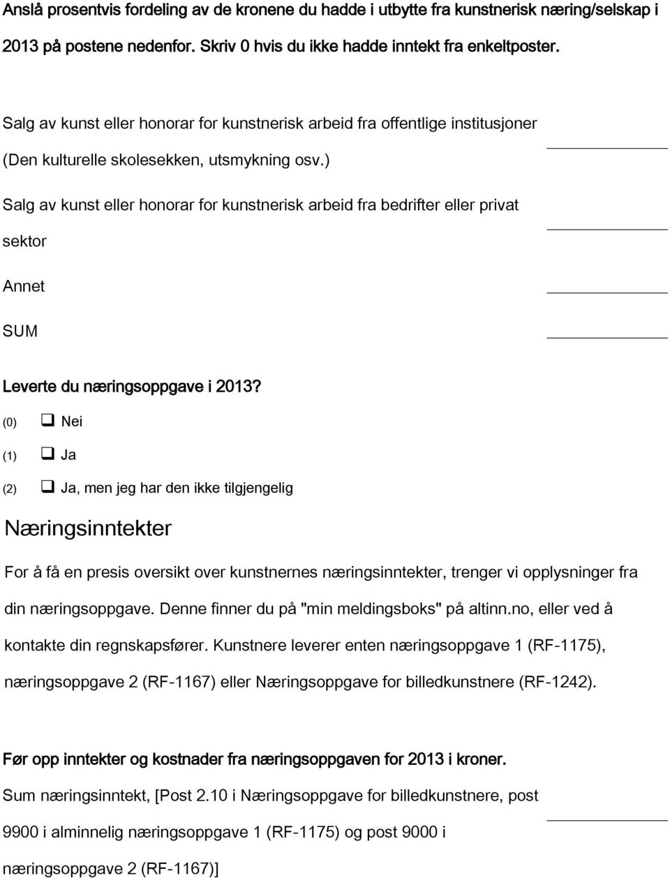 ) Salg av kunst eller honorar for kunstnerisk arbeid fra bedrifter eller privat sektor Annet SUM Leverte du næringsoppgave i 2013?