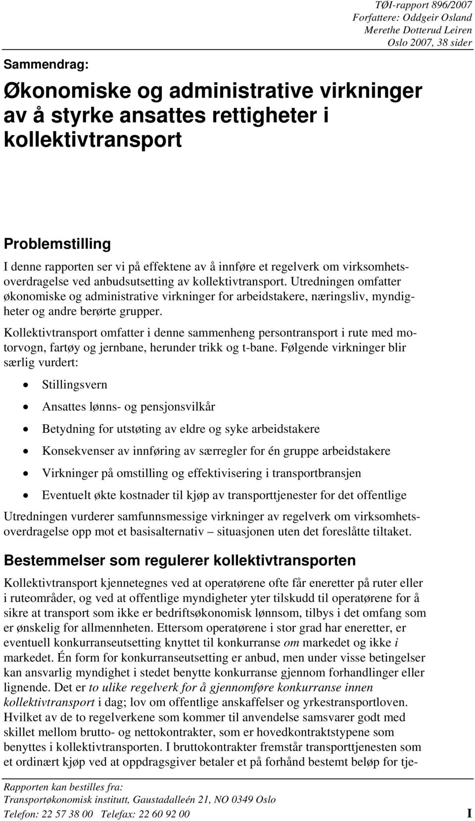 Utredningen omfatter økonomiske og administrative virkninger for arbeidstakere, næringsliv, myndigheter og andre berørte grupper.