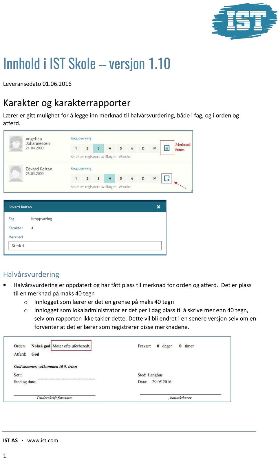 Halvårsvurdering Halvårsvurdering er oppdatert og har fått plass til merknad for orden og atferd.