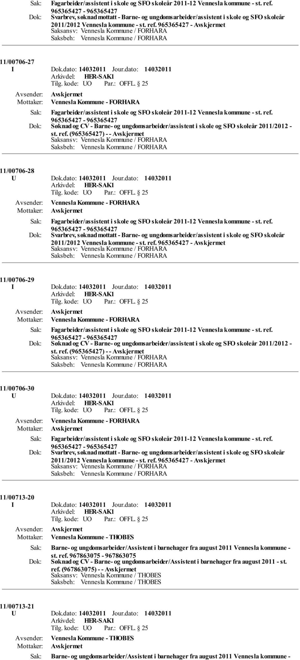 dato: Svarbrev, søknad mottatt - Barne- og ungdomsarbeider/assistent i skole og SFO skoleår 2011/2012 Vennesla kommune - st. ref. 965365427-11/00706-29 I Dok.dato: Jour.