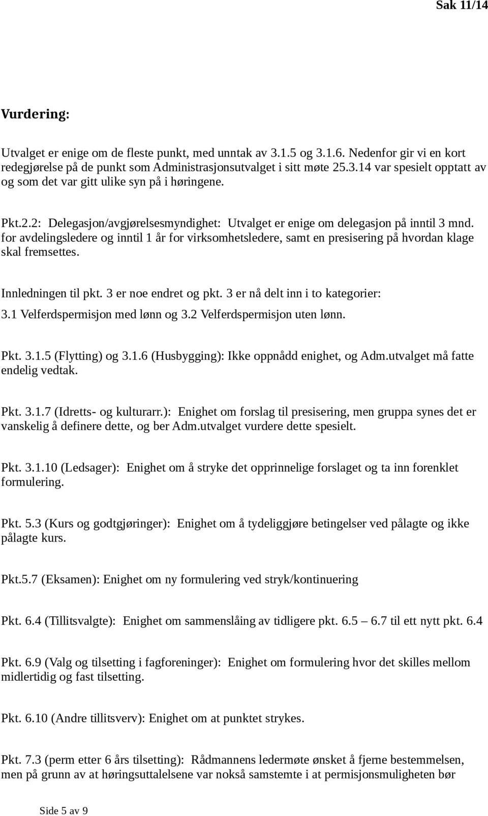 for avdelingsledere og inntil 1 år for virksomhetsledere, samt en presisering på hvordan klage skal fremsettes. Innledningen til pkt. 3 er noe endret og pkt. 3 er nå delt inn i to kategorier: 3.