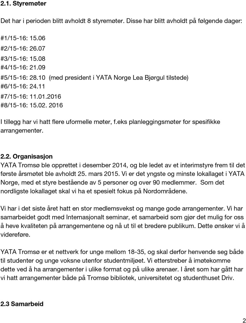 eks planleggingsmøter for spesifikke arrangementer. 2.2. Organisasjon YATA Tromsø ble opprettet i desember 2014, og ble ledet av et interimstyre frem til det første årsmøtet ble avholdt 25. mars 2015.