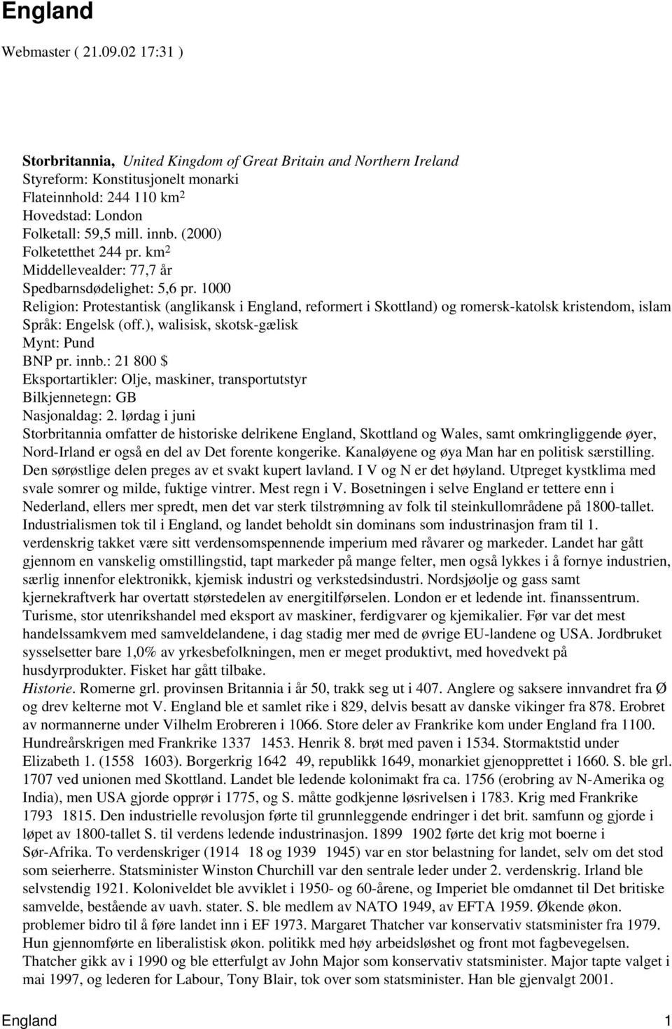 (2000) Folketetthet 244 pr. km 2 Middellevealder: 77,7 år Spedbarnsdødelighet: 5,6 pr.