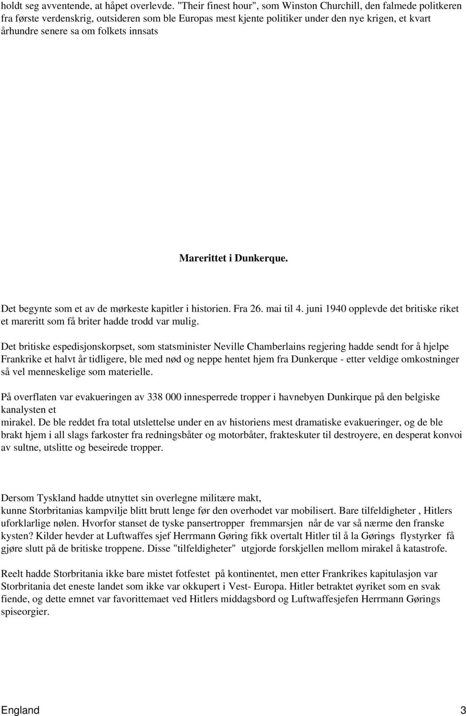 folkets innsats Marerittet i Dunkerque. Det begynte som et av de mørkeste kapitler i historien. Fra 26. mai til 4.